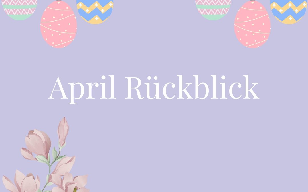 April Rückblick🌷🌞🌱