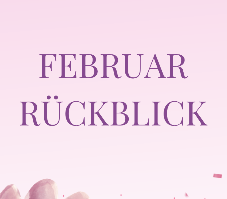 Februar Rückblick🌷💕